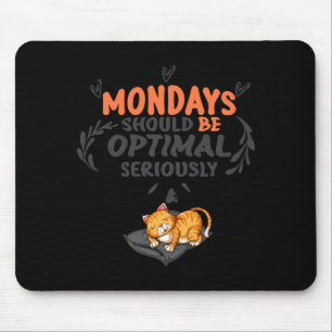 Mondays Should Be Optimal Seriously T Shirt Mouse Pad