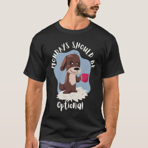 Mondays Should Be Optional Cute Dog Coffee Work T-Shirt