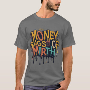 Money bags of Mirth  T-Shirt