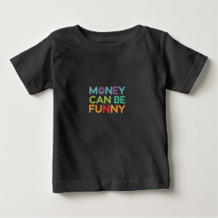 Money can be funny baby T-Shirt