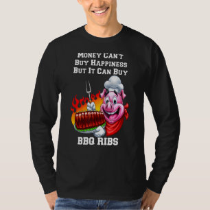 Money Can Buy BBQ Ribs I Love BBQ Ribs Eating T-Shirt
