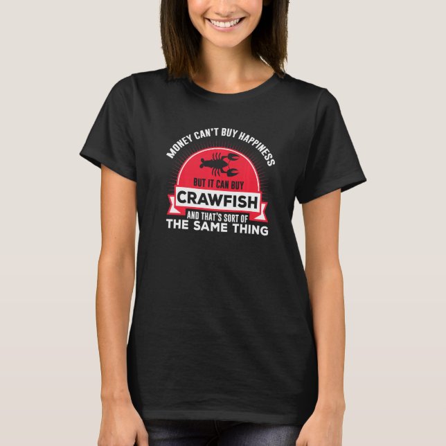 Money Can Buy Crawfish Happiness Chefs   T-Shirt (Front)