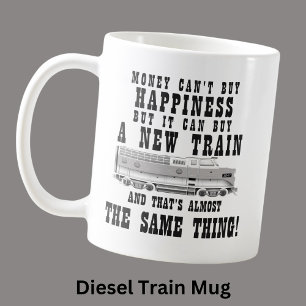 Money Can’t Buy Happiness New Diesel Train Engi Coffee Mug