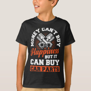 Money Can't Buy Hapness But It Can Buy Car Parts  T-Shirt