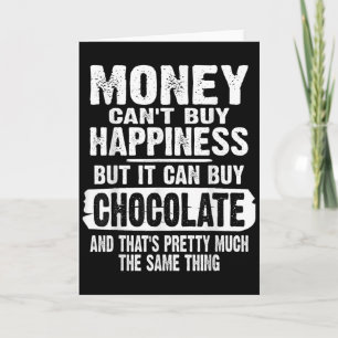Money Can't Buy Hapness But It Can Buy Chocolate J Card