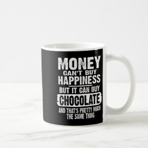 Money Can't Buy Hapness But It Can Buy Chocolate J Coffee Mug