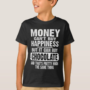 Money Can't Buy Hapness But It Can Buy Chocolate J T-Shirt