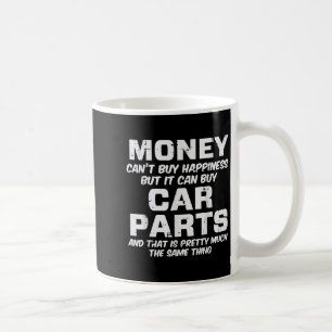 Money Cant Buy Hapness Car Parts Funny Auto Mechan Coffee Mug
