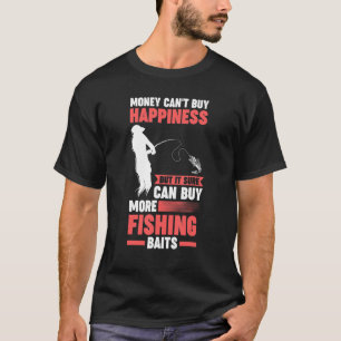 money can't buy happiness but can buy fishing bait T-Shirt