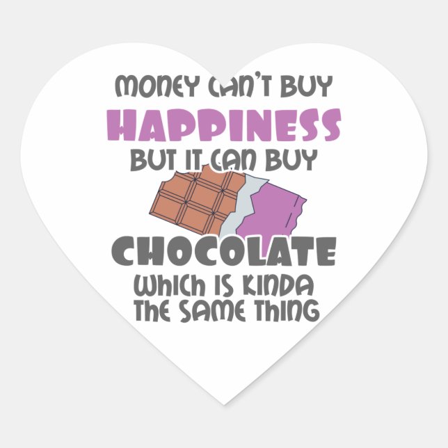 Money Can't Buy Happiness But It Can Buy Chocolate Heart Sticker (Front)