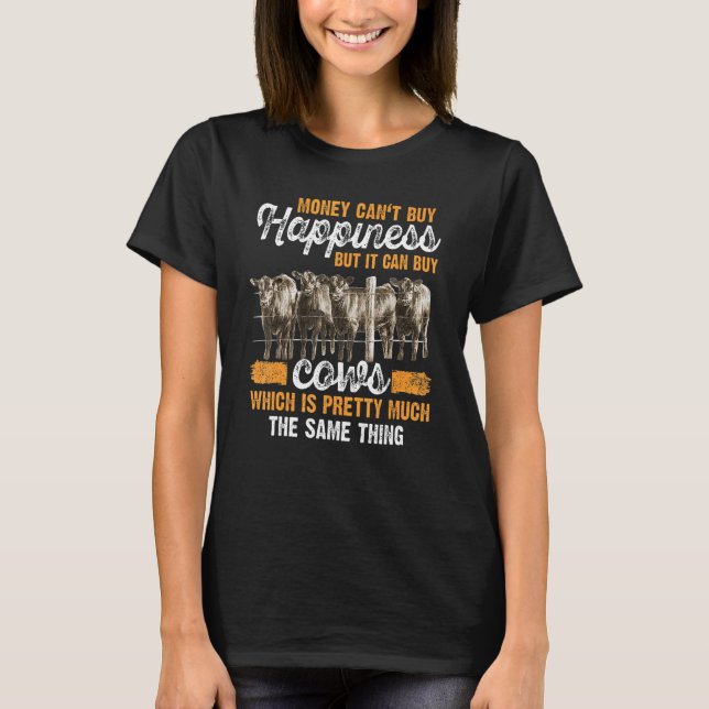 Money Can't Buy Happiness But It Can Buy Cows Whic T-Shirt (Front)