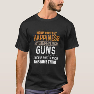 Money Cant Buy Happiness But It Can Buy Guns Png T-Shirt