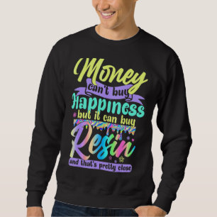 Money Can't Buy Happiness But It Can Buy Resin Pai Sweatshirt