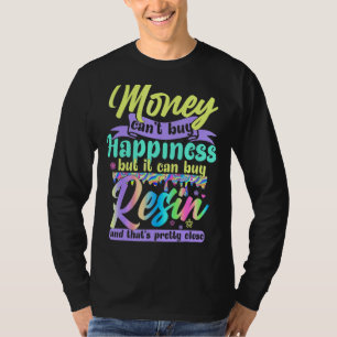 Money Can't Buy Happiness But It Can Buy Resin Pai T-Shirt