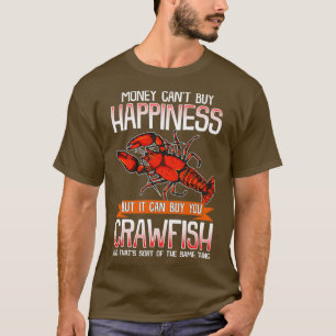 Money Cant Buy Happiness But It Can Buy You Crawfi T-Shirt
