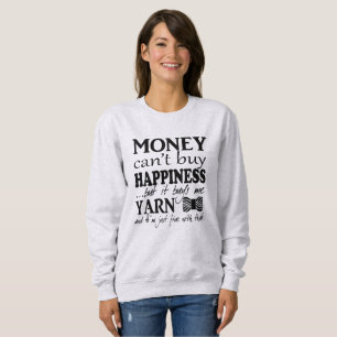 Money Can't Buy Happiness • Crafts & Yarn Sweatshirt
