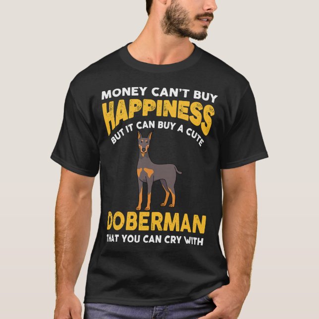 Money Cant Buy Happiness Funny Doberman  816 T-Shirt (Front)
