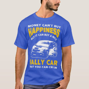 Money Cant Buy Happiness Funny Rally CarTShirt  T-Shirt