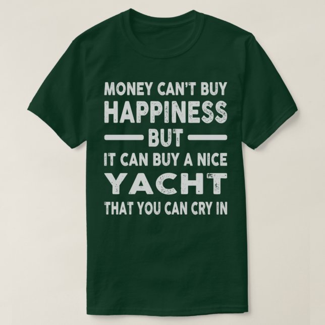 Money Cant Buy Happiness Funny Yacht Joke 1 T-Shirt (Design Front)