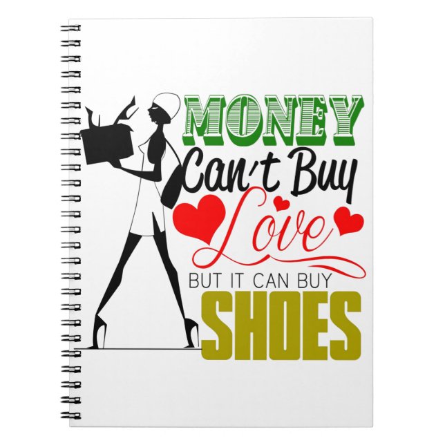 Money Can't buy Love but Shoes Spiral Notebook (Front)