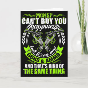 Money Can't Buy You Hapness But It Can Buy Gun  Card