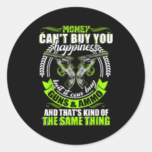 Money Can't Buy You Hapness But It Can Buy Gun  Classic Round Sticker