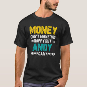 Money Can't Make You Happy Andy Can Name Humor T-Shirt