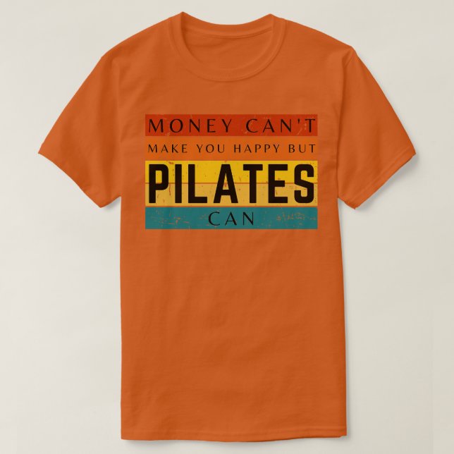 Money Cant Make You Happy But Pilates Can T-Shirt (Design Front)
