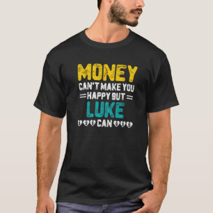 Money Can't Make You Happy Luke Can Name Humour T-Shirt