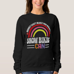 Money Can't Make You Happy Snow Biking Can Funny H Sweatshirt