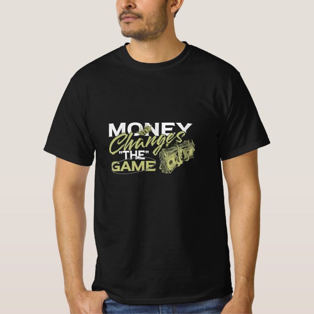 Money Changes Game | Motivational  T-Shirt (Front)
