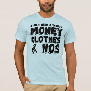 Money, Clothes, & Hos. T-Shirt