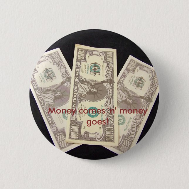 Money comes 'n' money goes! 6 cm round badge (Front)