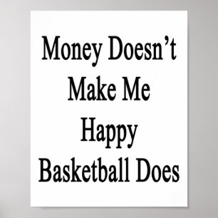 Money Doesn't Make Me Happy Basketball Does Poster