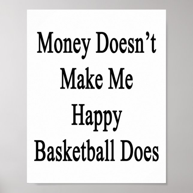 Money Doesn't Make Me Happy Basketball Does  Poster (Front)
