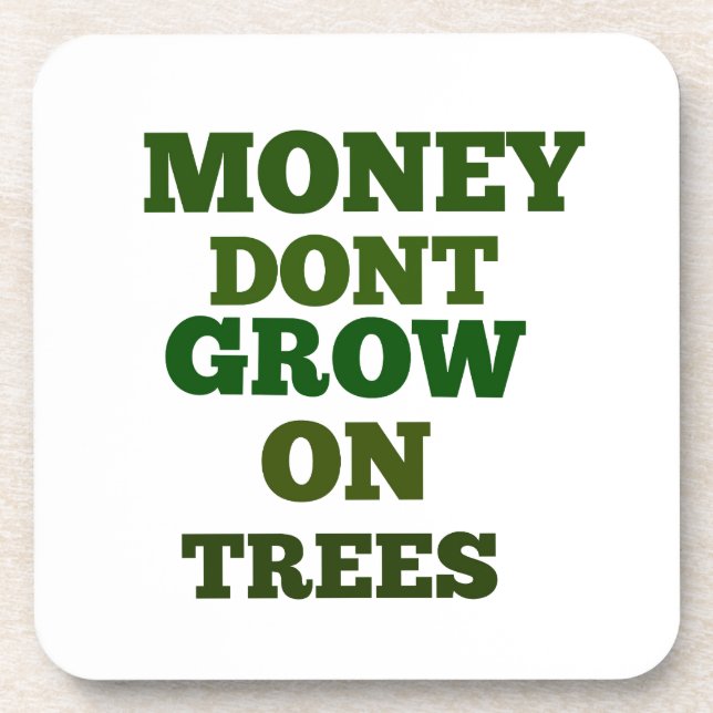 Money Dont Grow On Trees Quote Coaster (Front)