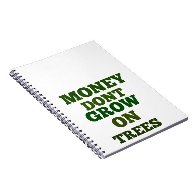 Money Dont Grow On Trees Quote Notebook (Right Side)