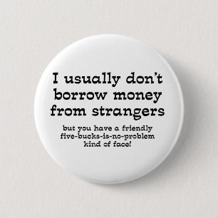 Money From Strangers Funny Button Humour