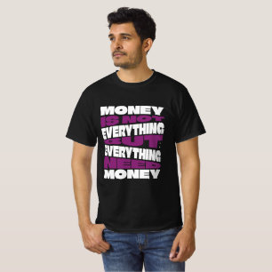 Money Is Not Everything But Business Quote T-Shirt