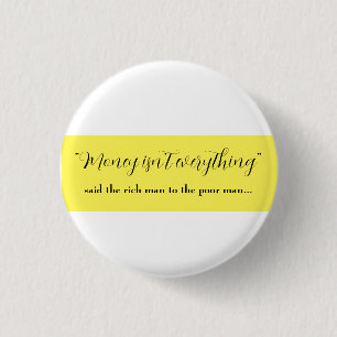 money isn't everything   3 cm round badge