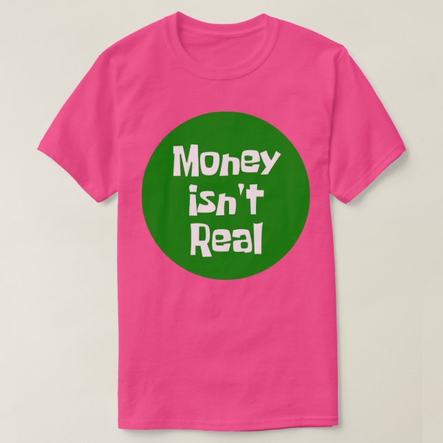 Money Isnt Real T-Shirt (Design Front)
