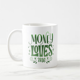 MONEY LOVE ME COFFEE MUG