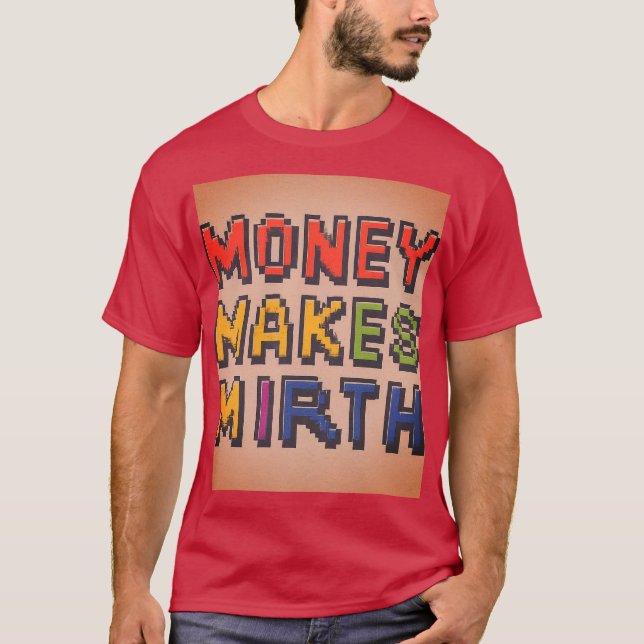 money makes mirth T-Shirt (Front)