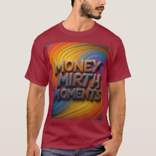 "Money Mirth Moments Multicolour T-Shirt" T-Shirt