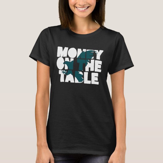 Money On The Table T-Shirt (Front)