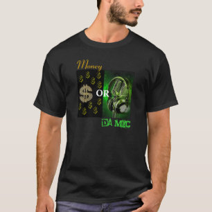 Money or Da Mic T-Shirt