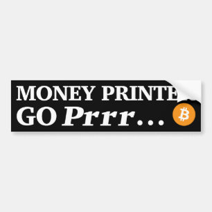 Money Printer Go Prrr... Bumper Sticker