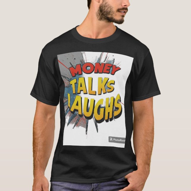 Money talk laughs T-Shirt (Front)