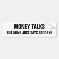 Money Talks But Mine Just Says Goodbye