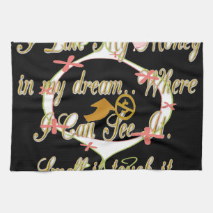 Money talks in my dreams and I love it.png Tea Towel